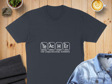 Load image into Gallery viewer, T-shirt with "Te Ac H Er the inspirational element" chemical symbols.
