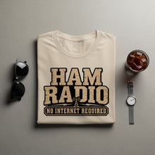 Load image into Gallery viewer, Beige t-shirt with "HAM RADIO NO INTERNET REQUIRED" graphic.
