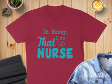 Load image into Gallery viewer, Maroon t-shirt with teal text reading "Oh Honey, I am Nurse".
