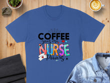 Load image into Gallery viewer, Blue t-shirt with "Coffee Gives Me Nurse Powers" text and colorful pills.
