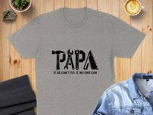 Load image into Gallery viewer, Gray t-shirt with "PAPA" made of tools and text "IF HE CAN'T FIX IT, NO ONE CAN."
