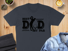 Load image into Gallery viewer, Dark t-shirt with "BEST DAD BY PAR" text and golf silhouette.
