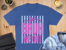 Load image into Gallery viewer, Blue t-shirt with "BRUH WE OUT" in pink text on a blue striped background.
