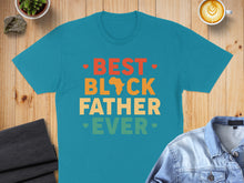 Load image into Gallery viewer, Teal t-shirt with "Best Black Father Ever" text and map of Africa graphic.
