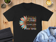 Load image into Gallery viewer, Black t-shirt with "I became a pediatric nurse because your life is worth my time" text.
