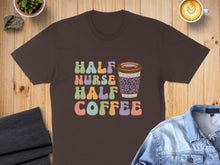 Load image into Gallery viewer, Brown t-shirt with "Half Nurse Half Coffee" text and a patterned coffee cup.
