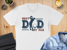 Load image into Gallery viewer, White t-shirt with "Best Dad By Par" and a golfer graphic.
