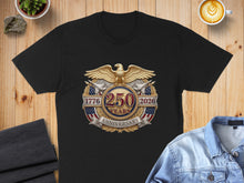 Load image into Gallery viewer, Black t-shirt with "1776 250 YEARS 2026 ANNIVERSARY" circular emblem.
