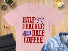 Load image into Gallery viewer, Pink t-shirt with "Half Teacher Half Coffee" text and a bow.
