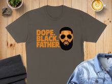 Load image into Gallery viewer, T-shirt with "Dope. Black. Father." text and man's portrait.
