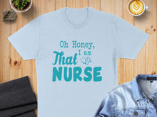 Load image into Gallery viewer, Light blue t-shirt with teal text "Oh Honey, I am NURSE".
