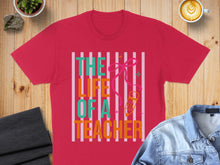 Load image into Gallery viewer, Red t-shirt with "The Life of a Teacher" text and colorful stripes.
