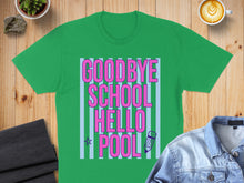Load image into Gallery viewer, Green t-shirt with "GOODBYE SCHOOL HELLO POOL" text.

