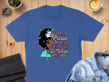 Load image into Gallery viewer, Blue t-shirt with "I Became a Nurse Because Your Life Is Worth My Time" text.
