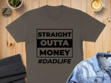 Load image into Gallery viewer, Brown t-shirt with black text reading "STRAIGHT OUTTA MONEY #DADLIFE".
