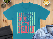 Load image into Gallery viewer, Teal t-shirt with "It's a good day to teach" in distressed pink lettering.
