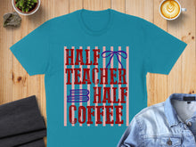 Load image into Gallery viewer, Teal t-shirt with "Half Teacher Half Coffee" text and a blue ribbon.
