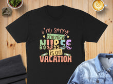 Load image into Gallery viewer, Black t-shirt with "I'm sorry the nice nurse is on vacation" text.
