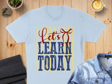 Load image into Gallery viewer, Light blue t-shirt with "Let's LEARN TODAY" text and red ribbon detail.
