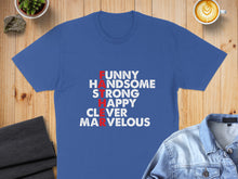 Load image into Gallery viewer, Blue t-shirt with "FUNNY HANDSOME STRONG HAPPY CLEVER MARVELOUS" Father's Day design.
