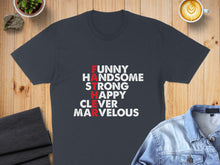 Load image into Gallery viewer, Dark t-shirt with white text "FUNNY HANDSOME STRONG HAPPY CLEVER MARVELOUS".
