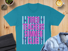 Load image into Gallery viewer, Teal t-shirt with "Tired Teachers Summer Club" text in pink and blue.
