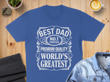 Load image into Gallery viewer, Blue t-shirt with "BEST DAD NO. 1 FOREVER PREMIUM QUALITY WORLD'S GREATEST" text.
