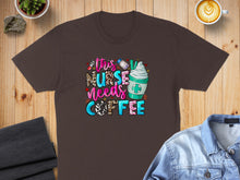 Load image into Gallery viewer, Brown t-shirt with "This Nurse Needs Coffee" text and a coffee cup graphic.
