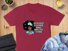 Load image into Gallery viewer, Maroon t-shirt with "Scrubs Coffee and Messy Buns" and a nurse illustration.
