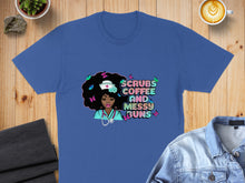 Load image into Gallery viewer, Blue t-shirt with nurse graphic and text "Scrubs Coffee and Messy Buns".
