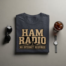 Load image into Gallery viewer, Dark grey t-shirt with "HAM RADIO NO INTERNET REQUIRED" text and graphic.
