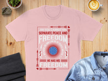 Load image into Gallery viewer, Pink t-shirt with "You cannot separate peace and freedom" text and patriotic graphics.
