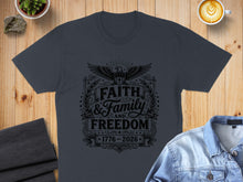 Load image into Gallery viewer, Dark gray t-shirt with "Faith, Family, Freedom 1776-2026" graphic.
