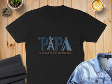 Load image into Gallery viewer, Black t-shirt with "PAPA" text designed with tools and "If he can't fix it, no one can."
