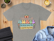 Load image into Gallery viewer, Gray t-shirt with "I Became A NURSE because your life is worth my time" text.
