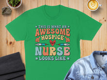 Load image into Gallery viewer, Green t-shirt with "This is what an awesome hospice nurse looks like" text.
