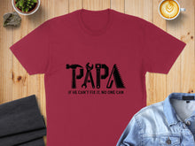 Load image into Gallery viewer, Burgundy t-shirt with "PAPA" in tool graphics and "If he can't fix it, no one can."
