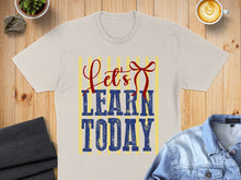 Load image into Gallery viewer, T-shirt with red script "Let's" and blue "LEARN TODAY" text.

