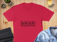 Load image into Gallery viewer, Red t-shirt with periodic table elements spelling "Teacher", "the inspirational element".
