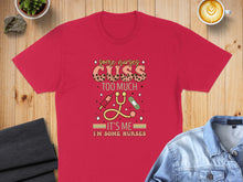 Load image into Gallery viewer, Red t-shirt with "Some Nurses Cuss Too Much. It's Me, I'm Nurses" text.
