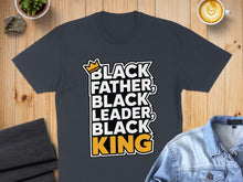 Load image into Gallery viewer, Black Father, Black Leader, Black King text on a dark grey t-shirt.

