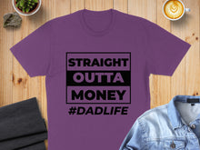 Load image into Gallery viewer, Purple t-shirt with "STRAIGHT OUTTA MONEY #DADLIFE" text.
