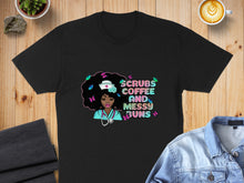 Load image into Gallery viewer, Black t-shirt with "Scrubs Coffee and Messy Buns" and nurse graphic.
