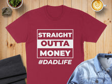 Load image into Gallery viewer, Maroon t-shirt with "STRAIGHT OUTTA MONEY #DADLIFE" graphic.
