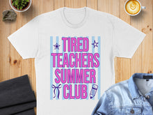Load image into Gallery viewer, White t-shirt with "Tired Teachers Summer Club" text and a pencil graphic.
