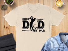 Load image into Gallery viewer, T-shirt with "Best Dad by Par" text, golfer graphic, and coffee cup.
