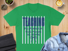 Load image into Gallery viewer, Green t-shirt with "TEACHING the profession that creates all others" text.
