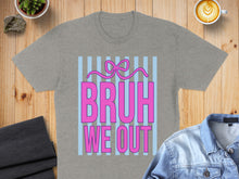 Load image into Gallery viewer, Grey t-shirt with "BRUH WE OUT" text and pink bow graphic.

