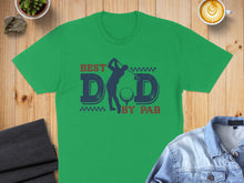 Load image into Gallery viewer, Green t-shirt with "Best Dad By Par" text and a golfer illustration.
