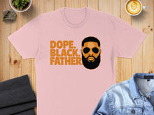 Load image into Gallery viewer, Pink t-shirt with "Dope. Black. Father." text and a man's portrait.

